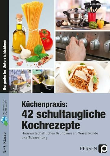 Reinholdt, Denise Küchenpraxis: 42 schultaugliche Kochrezepte: Hauswirtschaftliches Grundwissen, Warenkunde und Zubereitung (5. bis 9. Klasse)
