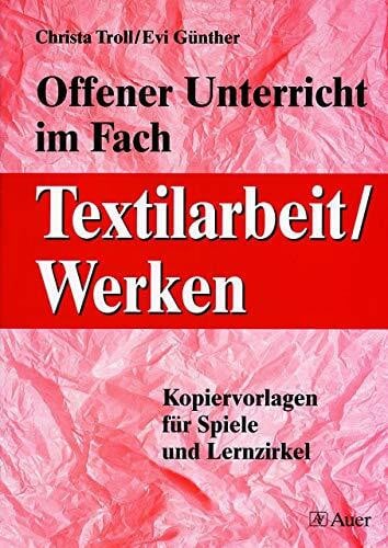 Troll, Christa Offener Unterricht im Fach Textilarbeit / Werken: Kopiervorlagen für Spiele und Lernzirkel (5. bis 10. Klasse)