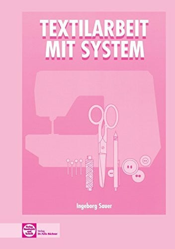 Sauer, Ingeborg Textilarbeit mit System, Lehrbuch