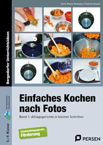 Strobel, Friedrich Einfaches Kochen nach Fotos 1: Alltagsgerichte in kleinen Schritten (5. bis 9. Klasse): Alltagsrezepte in kleinen Schritten (5. bis 9. Klasse)