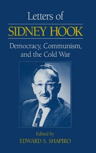 Shapiro, Edward S. Letters of Sidney Hook: Democracy, Communism and the Cold War