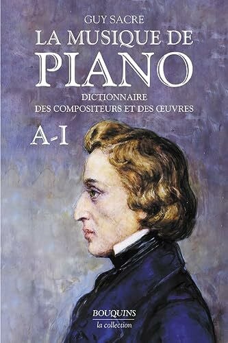 Sacre, Guy La musique de piano - tome 1 (1): Dictionnaire des compositeurs et des oeuvres, Tome 1, A-I