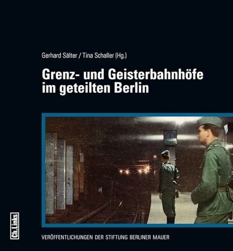 Tina Schaller Grenz- und Geisterbahnhöfe im geteilten Berlin: Begleitband zur Ausstellung im Berliner Nordbahnhof