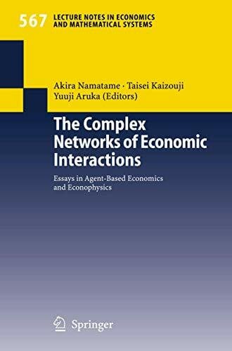 Namatame, Akira The Complex Networks of Economic Interactions: Essays in Agent-Based Economics and Econophysics (Lecture Notes in Economics and Mathematical Systems, 567, Band 567)