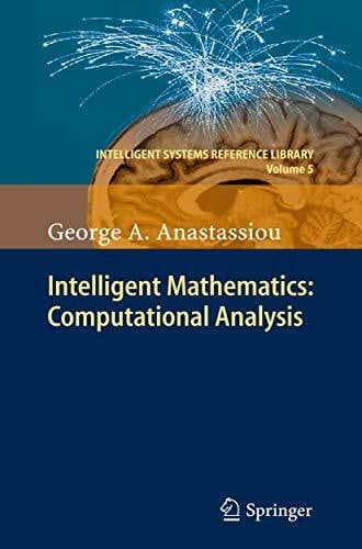Anastassiou, George A. Intelligent Mathematics: Computational Analysis (Intelligent Systems Reference Library, 5, Band 5)