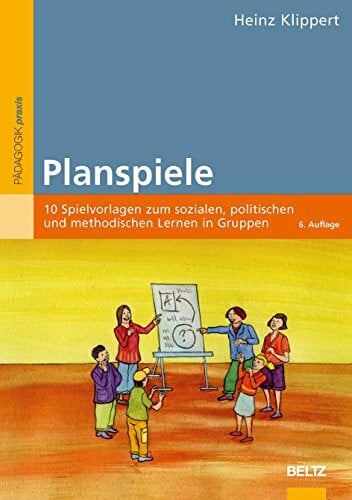 Klippert, Heinz Planspiele: 10 Spielvorlagen zum sozialen, politischen und methodischen Lernen in Gruppen (Beltz Praxis)