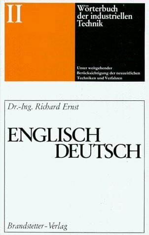 Ernst, Richard Wörterbuch der industriellen Technik, Bd.2, Englisch-Deutsch (Worterbuch der Industriellen Technik)