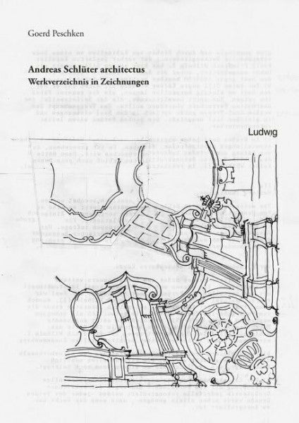Peschken, Goerd Andreas Schlüter architectus – Werkverzeichnis in Zeichnungen