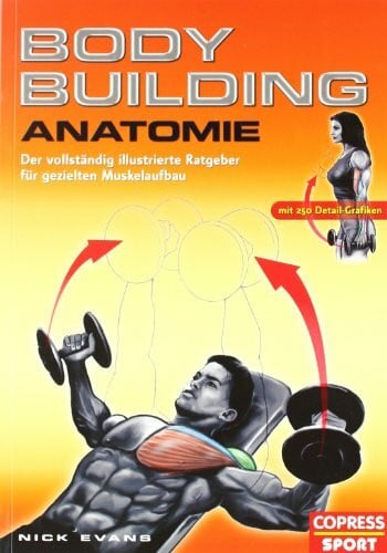 Evans, Nick Bodybuilding Anatomie: Der vollständig illustrierte Ratgeber für gezielten Muskelaufbau