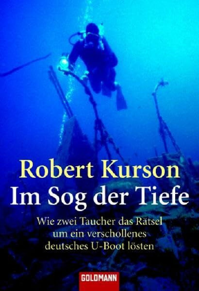Schmidt, Thorsten Im Sog der Tiefe: Wie zwei Taucher das Rätsel um ein verschollenes deutsches U-Boot lösten (Goldmann Sachbücher)