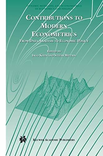 Mittnik, Stefan Contributions to Modern Econometrics: From Data Analysis to Economic Policy (Dynamic Modeling and Econometrics in Economics and Finance, 4, Band 4)