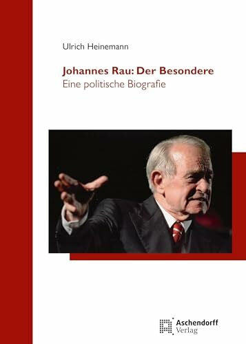 Heinemann, Ulrich Johannes Rau: Der Besondere: Eine politische Biografie (Düsseldorfer Schriften zur Neueren Landesgeschichte und zur Geschichte Nordrhein-Westfalens)