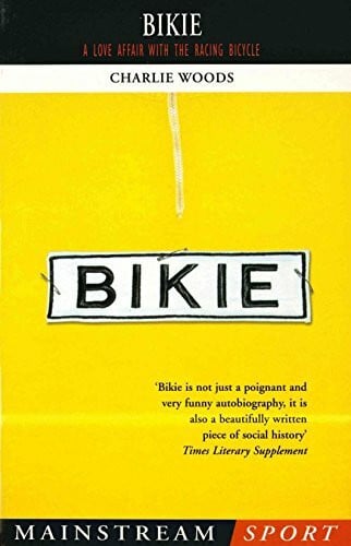 Woods, Charlie Bikie: A Love Affair with the Racing Bicycle