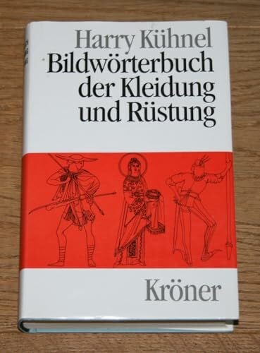 Kühnel, Harry Bildwörterbuch der Kleidung und Rüstung: Vom Alten Orient bis zum ausgehenden Mittelalter (Kröners Taschenausgaben (KTA))