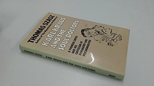 Szasz, Thomas Karl Kraus and the Soul-doctors: A Pioneer Critic and His Criticism of Psychiatry and Psychoanalysis