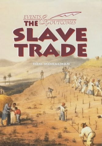 Monaghan, Tom The Slave Trade (Events & Outcomes)