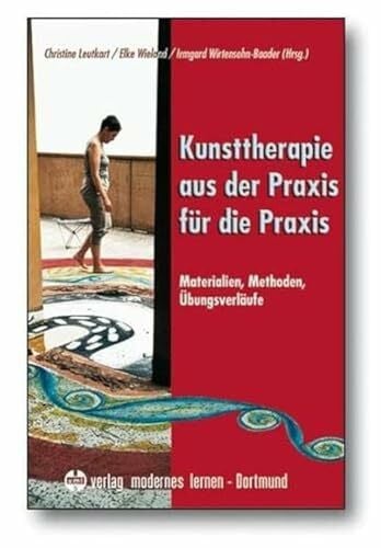 Wirtensohn-Baader, Irmgard Kunsttherapie - aus der Praxis für die Praxis: Materialien - Methoden - Übungsverläufe