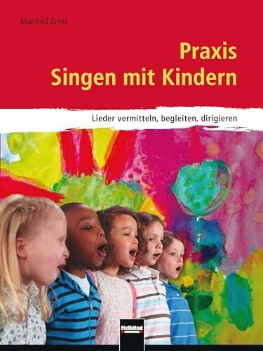 Ernst, Manfred Praxis Singen mit Kindern: Lieder vermitteln, begleiten, dirigieren