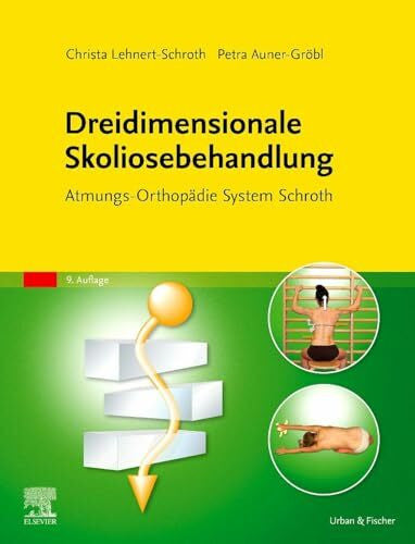 Auner-Gröbl, Petra Dreidimensionale Skoliosebehandlung: Atmungs-Orthopädie System Schroth