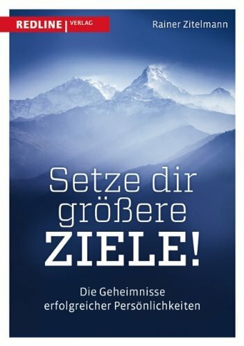 Zitelmann, Rainer Setze dir größere Ziele: Die Geheimnisse erfolgreicher Persönlichkeiten
