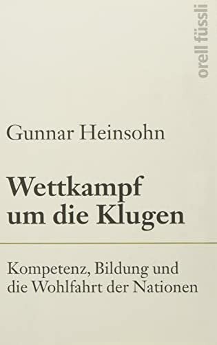Heinsohn, Gunnar Wettkampf um die Klugen: Kompetenz, Bildung und die Wohlfahrt der Nationen