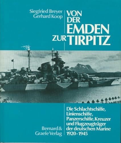 Breyer, Siegfried; Koop, Gerhard. Von der Emden zur Tirpitz. Die Schlachtschiffe, Linienschiffe, Panzerschiffe, Kreuzer und Flugzeugträger der deutschen Marine 1920-1945