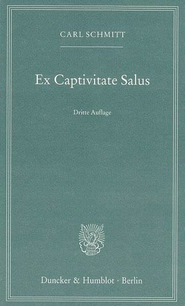 Schmitt, Carl Ex Captivitate Salus. Erfahrungen der Zeit 1945/47.
