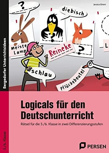 Gherri, Jessica Logicals für den Deutschunterricht - 5./6. Klasse: Rätsel für die 5./6. Klasse in zwei Differenzierungsstufen