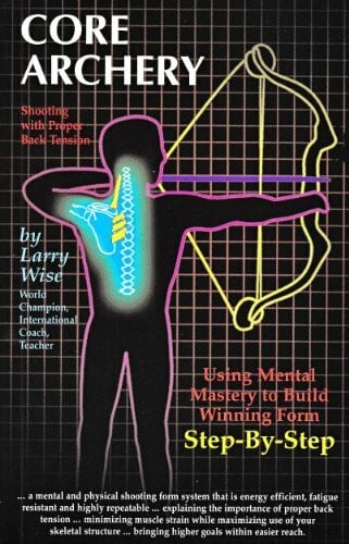 Wise, Larry Core Archery: Shooting With Proper Back Tension