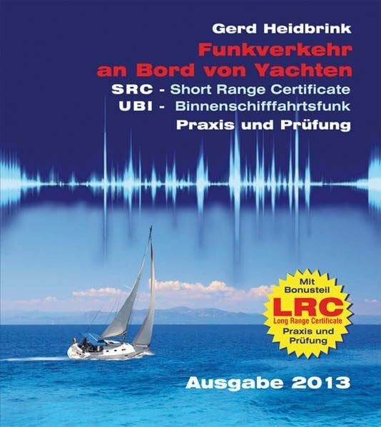 Heidbrink, Gerd Funkverkehr an Bord von Yachten - Praxis und Prüfung: SRC - Short Range Certificate, UBI - Binnenschifffahrtsfunk, LRC - Long Range Certificate