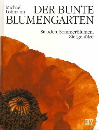 Lohmann, Michael [Bearb.] Der bunte Blumengarten. Stauden, Sommerblumen, Ziergehölze