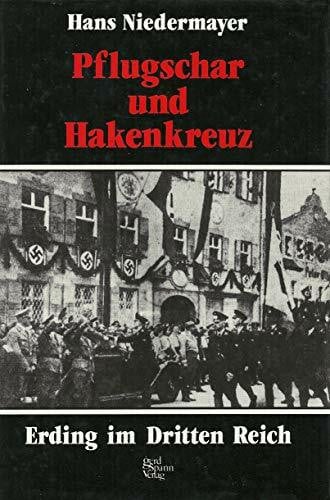 Hans Niedermayer Pflugschar und Hakenkreuz - Erding im Dritten Reich
