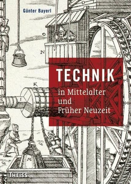Bayerl, Günter Technik in Mittelalter und Früher Neuzeit