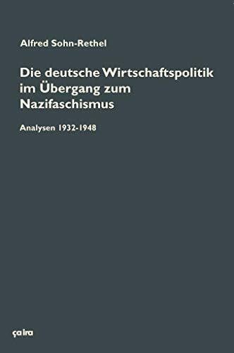 Wassmann, Bettina Die deutsche Wirtschaftspolitik im Übergang zum Nazifaschismus: Analysen 1932-1948 und ergänzende Texte (Alfred Sohn-Rethel: Werkausgabe)