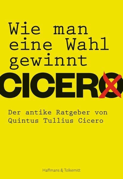 Cicero, Quintus Tullius Wie man eine Wahl gewinnt: Der antike Ratgeber für Politiker: Der antike Ratgeber von Quintus Tullius Cicero. mit E-Book-Code im Buch