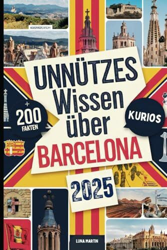 Martin, Luna Unnützes Wissen über Barcelona: Über 200 lustige und verrückte Fakten, die du (vielleicht) noch nicht kennst – das ideale Geschenk für Barcelona-Fans