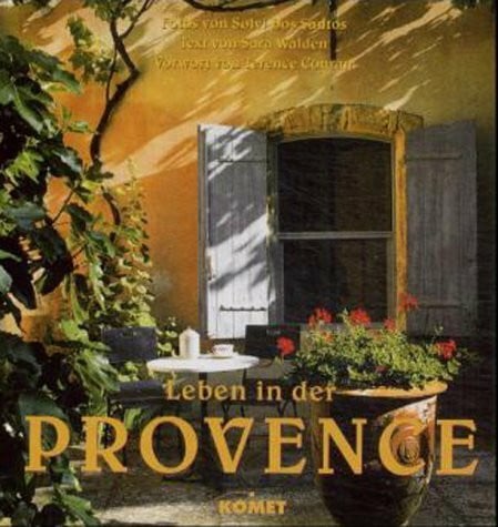 Dos Santos, Solvi Leben in der Provence. Private, intime Einblicke in die Welt und das Zuhause kreativer Liebhaber der Provence