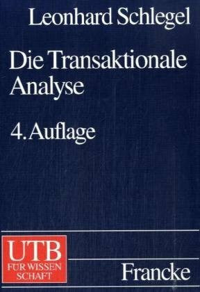 Schlegel, Leonhard Die Transaktionale Analyse: Eine Psychotherapie, die kognitive und tiefenpsychologische Gesichtspunkte kreativ miteinander verbindet (UTB L (Large-Format): Uni-Taschenbücher)