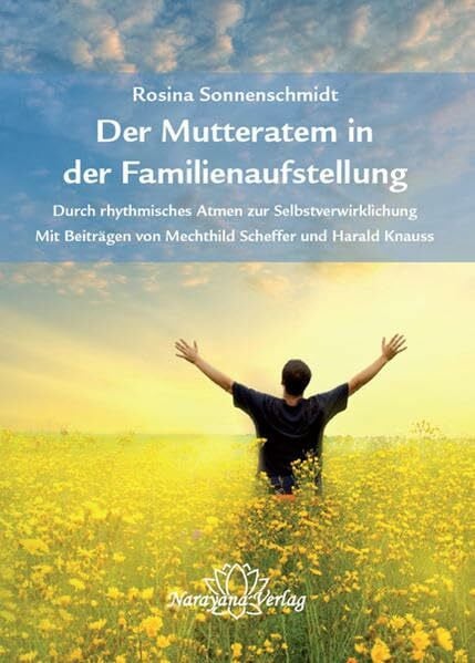Sonnenschmidt, Rosina Der Mutteratem in der Familienaufstellung: Durch rhythmisches Atmen zur Selbstverwirklichung Mit Beiträgen von Mechthild Scheffer und Harald Knauss