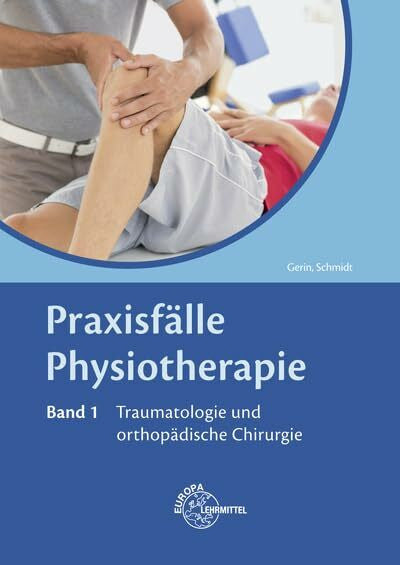 Gerin, Mandy Praxisfälle Physiotherapie, Band 1, Traumatologie und orthopädische Chirurgie