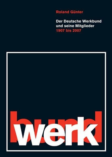 Günter, Roland Der Deutsche Werkbund und seine Mitglieder 1907-2007 (Deutscher Werkbund Nordrhein-Westfalen, Schriften-Reihe: Einmischen und Mitgestalten)
