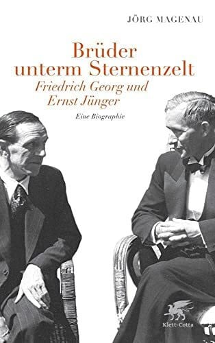 Magenau, Jörg Brüder unterm Sternenzelt - Friedrich Georg und Ernst Jünger: Eine Biographie