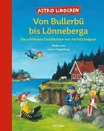 Kapoun, Senta Von Bullerbü bis Lönneberga: Die schönsten Geschichten von Astrid Lindgren: Die schönsten Geschichten von Astrid Lindgren. Großes Vorlesebuch für Kinder ab 6 Jahren
