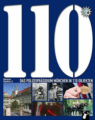 Münchner Blaulicht e.V. Das Polizeipräsidium München in 110 Objekten