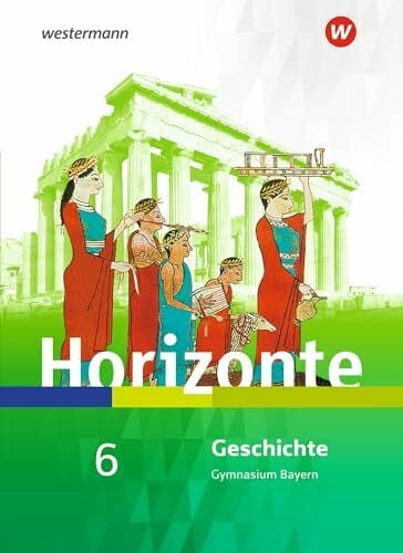 Baumgärtner, Ulrich Horizonte - Geschichte für Gymnasien in Bayern - Ausgabe 2018: Schulbuch 6