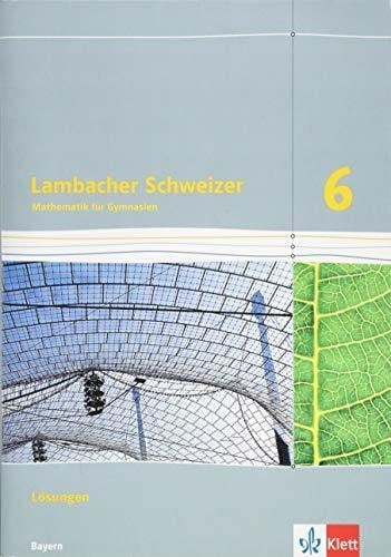 Klett Lambacher Schweizer Mathematik 6. Ausgabe Bayern: Lösungen Klasse 6 (Lambacher Schweizer. Ausgabe für Bayern ab 2017)