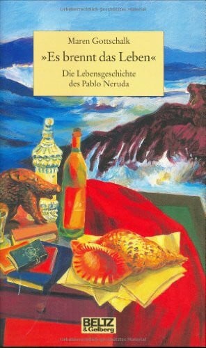 Göbel, Doro 'Es brennt das Leben' - Die Lebensgeschichte des Pablo Neruda