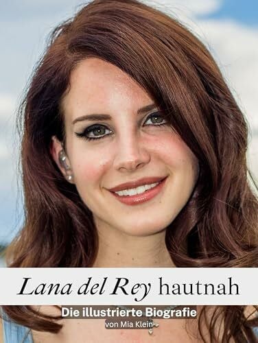 Klein, Mia Lana del Rey hautnah - Komplett in Farbe: Die illustrierte Biografie