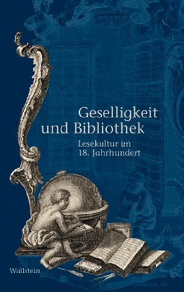 Pott, Ute Geselligkeit und Bibliothek: Lesekultur im 18. Jahrhundert (Schriften des Gleimhauses Halberstadt)