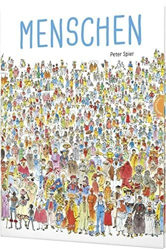 Spier, Peter Menschen: Der Bilderbuch-Klassiker zum Thema Toleranz und Vielfalt